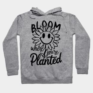 Bloom where you're planted | T Shirt Design Hoodie